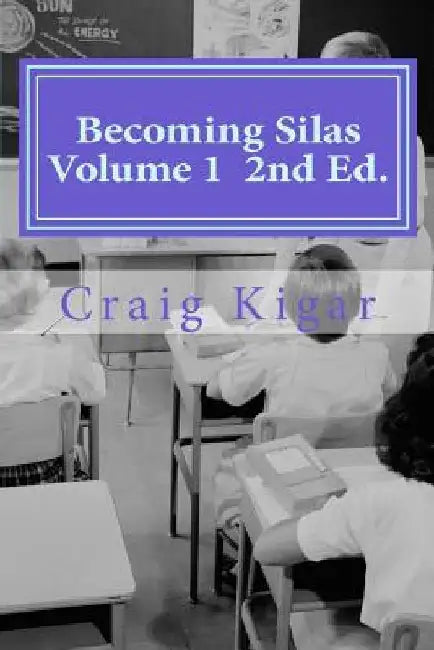 Becoming Silas Volume 1: An Insightful Look At The Growth of Special Education On A Very Creative Child by Craig Lowell Kigar