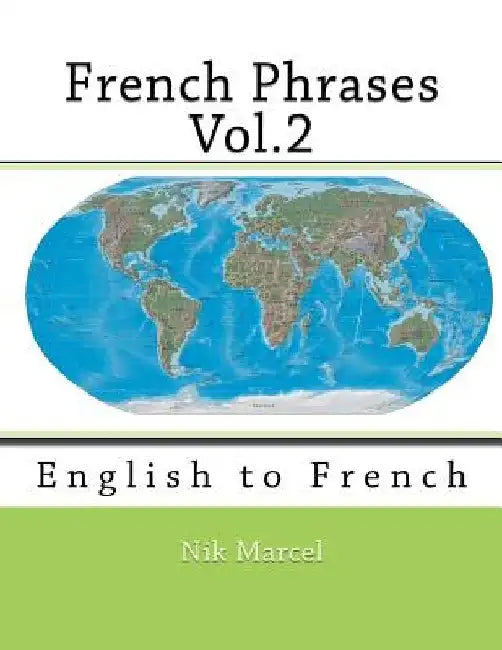 French Phrases Vol.2: English to French by Nik Marcel