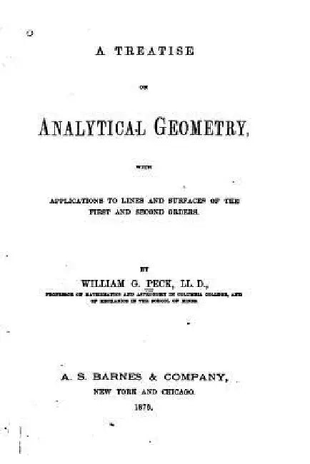 A Treatise on Analytical Geometry, With Applications to Lines and Surfaces of the first and second orders by William G. Peck
