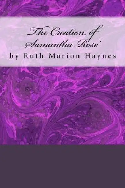 The Creation of Samantha Rose' by Ruth Marion Haynes