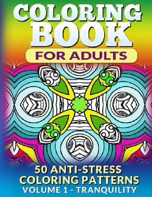 Coloring Book for Adults - Vol 1 Tranquility: 50 Anti-Stress Coloring Patterns by Fat Robin Books