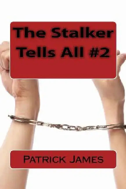 The Stalker Tells All #2 by Patrick James