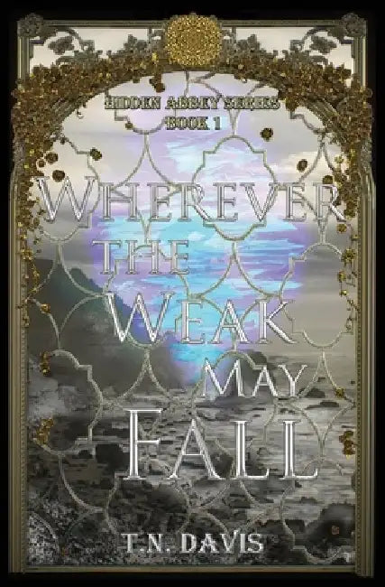 Wherever the Weak May Fall by T. N. Davis