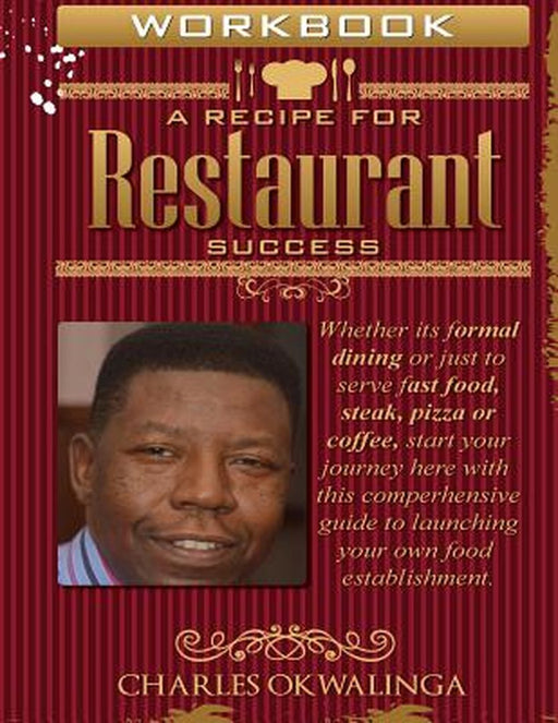 Work Book A Recipe for Restaurant Success: Whether its formal dining or just to serve fast food, st by Okwalinga, Charles