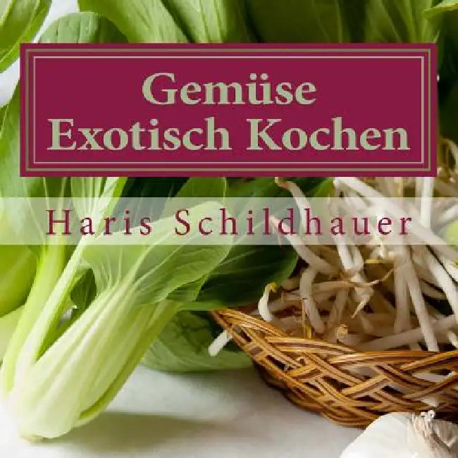Gemüse Exotisch Kochen: Gemüse indonesische Kochrezepte by Haris Schildhauer