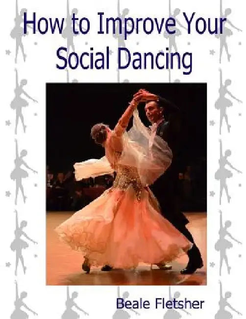 How to Improve Your Social Dancing by Beale Fletsher