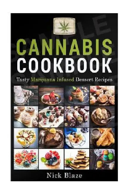 Cannabis Cookbook: Tasty Marijuana Infused Dessert Recipes by Nick Blaze