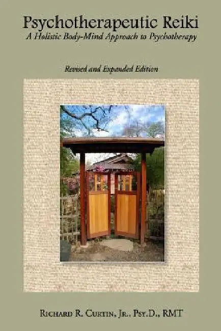 Psychotherapeutic Reiki: A Holistic Body-Mind Approach to Psychotherapy - Revised and Expanded Edition by Richard R. Curtin Jr