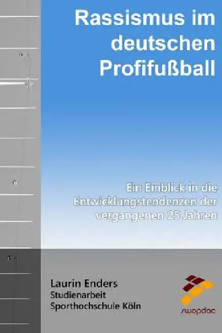 Rassismus im deutschen Profifußball: Ein Einblick in die Entwicklungstendenzen der vergangenen 25 Jahre by Laurin Enders