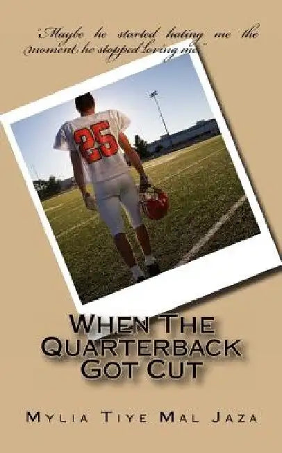 When The Quarterback Got Cut by Mylia Tiye Mal Jaza