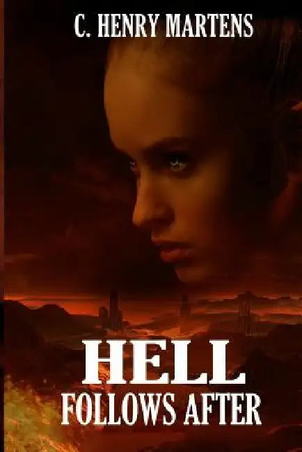 Hell Follows After by C. Henry Martens
