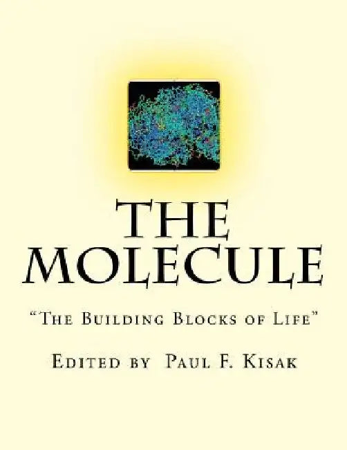 The Molecule: "The Building Blocks of Life" by Paul F. Kisak