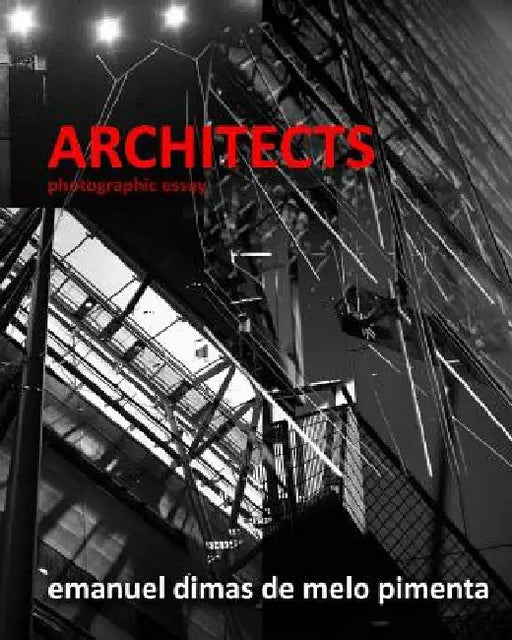 Architects: Photographic Essay by Emanuel Dimas De Melo Pimenta