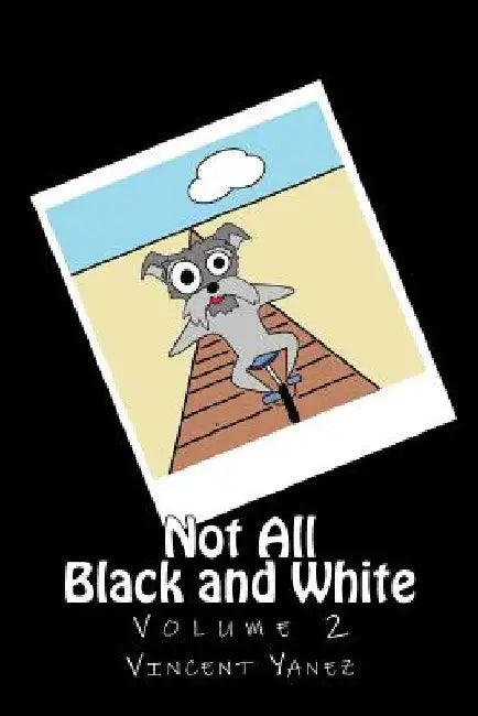 Not All Black and White Volume 2: Escape of the Lost Toons by Vincent Yanez