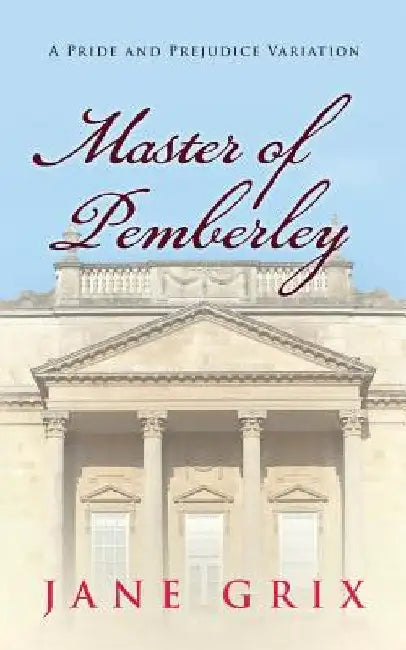 Master of Pemberley: A Pride and Prejudice Variation by Jane Grix