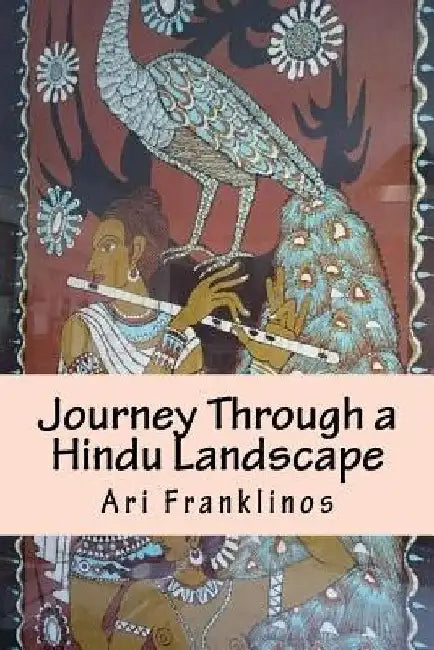 Journey Through a Hindu Landscape by Ari Franklinos