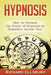 Hypnosis: How to Harness the Power of Hypnosis to Hypnotize Anyone Now! by Richard Ellsbury