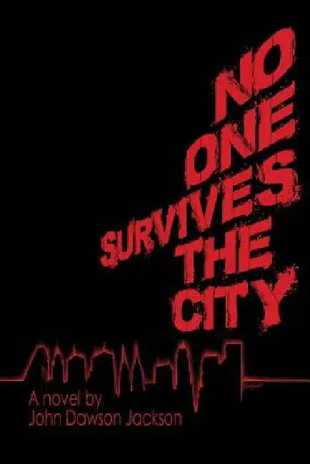 No One Survives the City by John Dawson Jackson