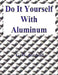 Do It Yourself With Aluminum by G. W. Birdsall