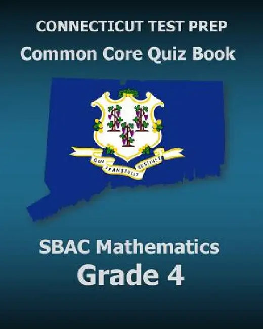 CONNECTICUT TEST PREP Common Core Quiz Book SBAC Mathematics Grade 4: Revision and Preparation for the Smarter Balanced Assessments by Test Master Press Connecticut