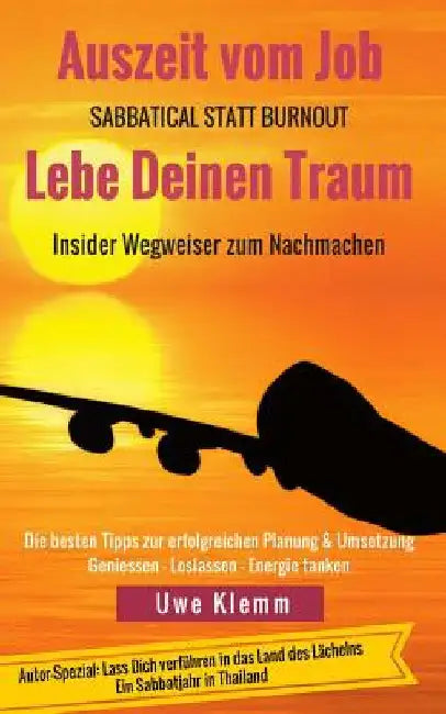 Auszeit vom Job - Lebe Deinen Traum: Sabbatical statt Burn-out by Klemm, Uwe