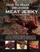 How To Make Delicious Meat Jerky by Tony James Miller