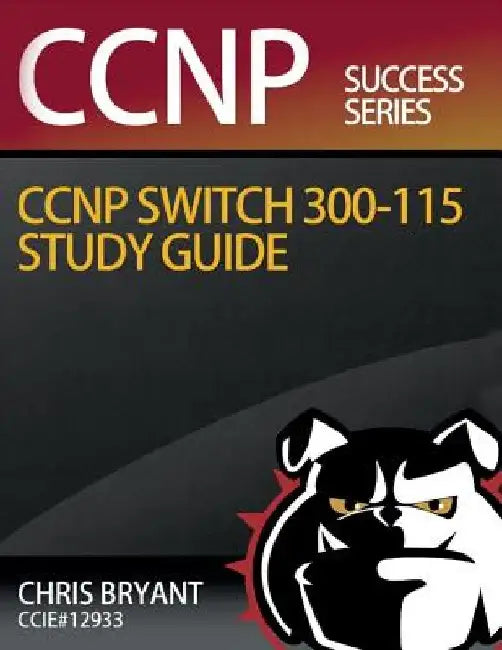 Chris Bryant's CCNP SWITCH 300-115 Study Guide by Chris Bryant