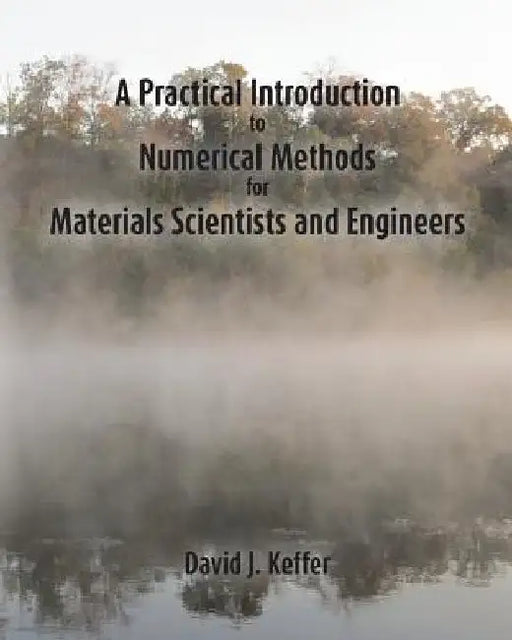 A Practical Introduction to Numerical Methods for Materials Scientists and Engineers by David J. Keffer