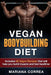 VEGAN BODYBUILDING Diet: Includes 50 Vegan Recipes that will help you build muscle and feel healthier by Mariana Correa
