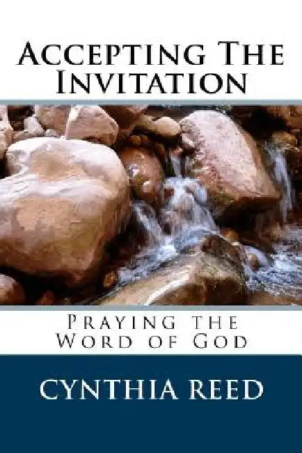 Accepting the Invitation: Praying the Word of God by Cynthia Reed