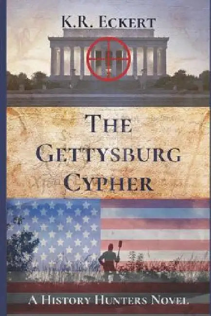 The Gettysburg Cypher by K. R. Eckert