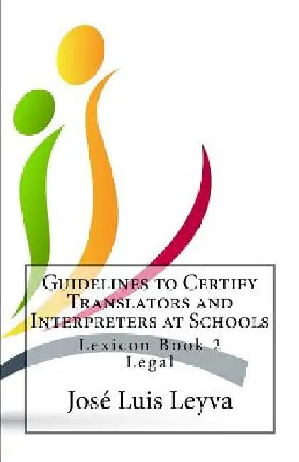 Guidelines to Certify Translators and Interpreters at Schools: Lexicon Book 2 - Legal by Jose Luis Leyva