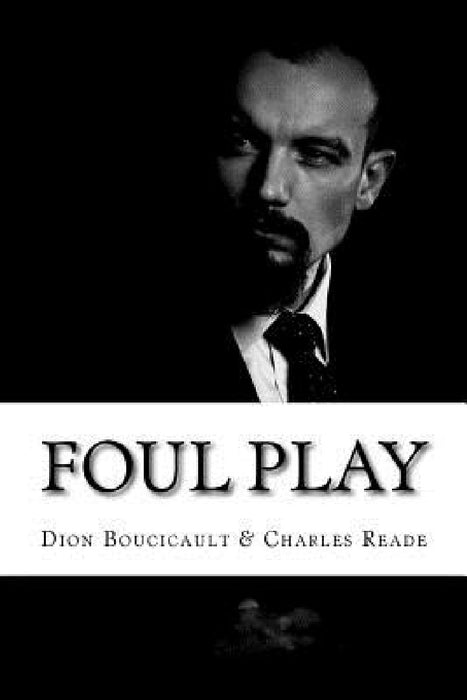 Foul Play: (Dion Boucicault & Charles Reade Classics Collection) by Dion Boucicault Charles Reade