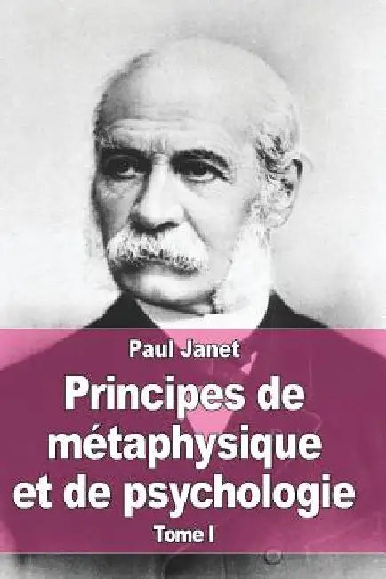 Principes de métaphysique et de psychologie: Tome I by Janet, Paul
