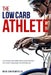 The Low-Carb Athlete: The Official Low-Carbohydrate Nutrition Guide for Endurance and Performance by Ben Greenfield