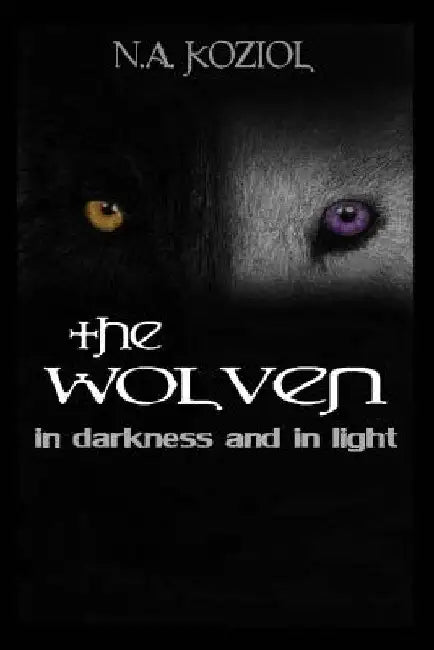 The Wolven: In Darkness and In Light by N. a. Koziol
