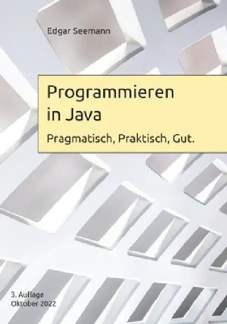 Programmieren in Java: Pragmatisch, Praktisch, Gut. by Seemann, Edgar
