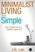 Minimalist Living Made Simple: Easy, practical tips for a healthier, happier life! by J. N. Lee