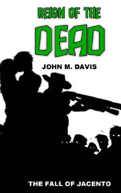 Reign of the Dead: The Fall of Jacento by John M. Davis