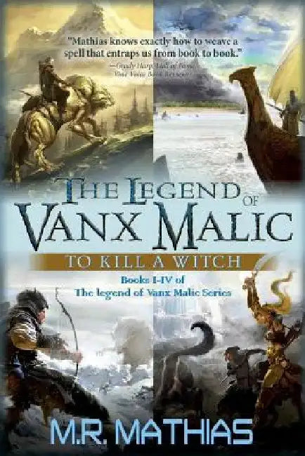 The Legend of Vanx Malic: To Kill a Witch: Books I-IV of The legend of Vanx Malic Series by M. R. Mathias