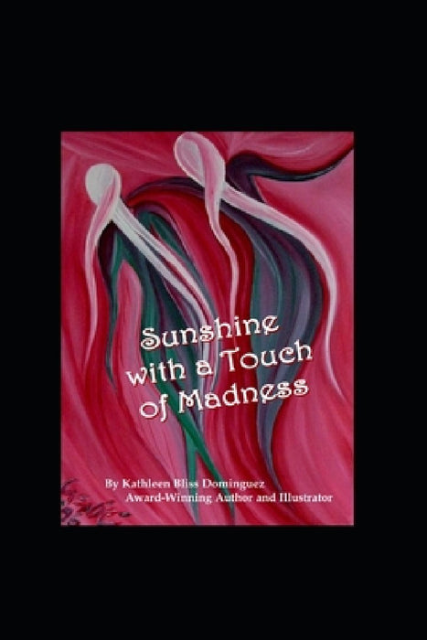 Sunshine With a Touch of Madness: Part I The Roller Coaster of Mental Illness by Kathleen Bliss Dominguez