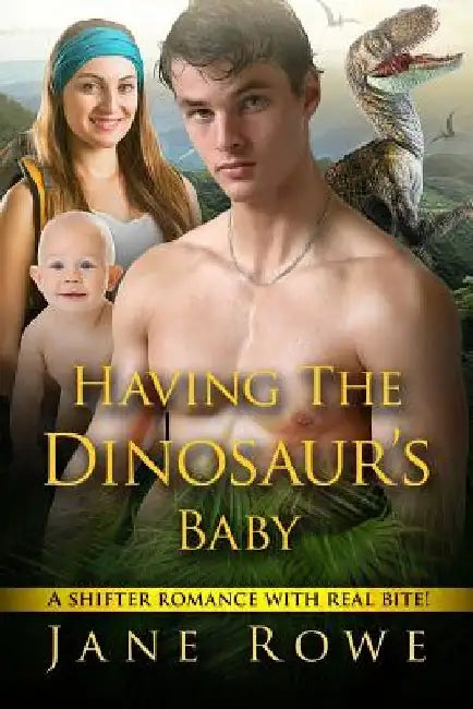 Having The Dinosaur's Baby: A Paranormal Romance by Jane Rowe
