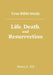 True Bible Study - Life, Death, and Resurrection by Maura K. Hill