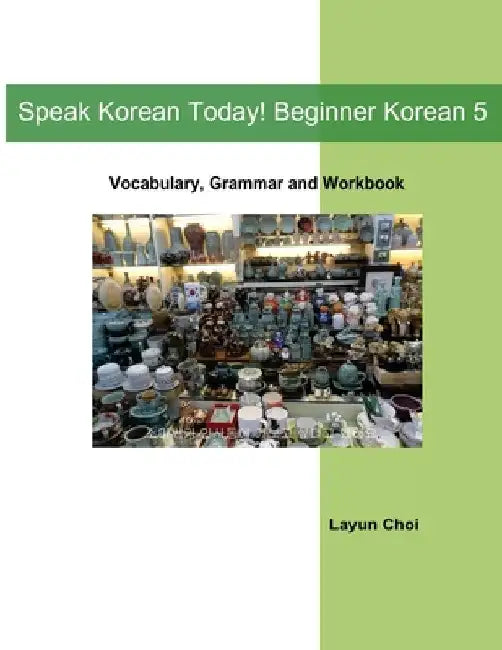 Speak Korean Today! Beginner Korean 5 by Layun Choi