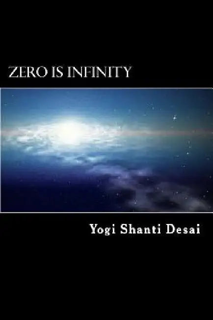 Zero is Infinity by Yogi Shanti Desai