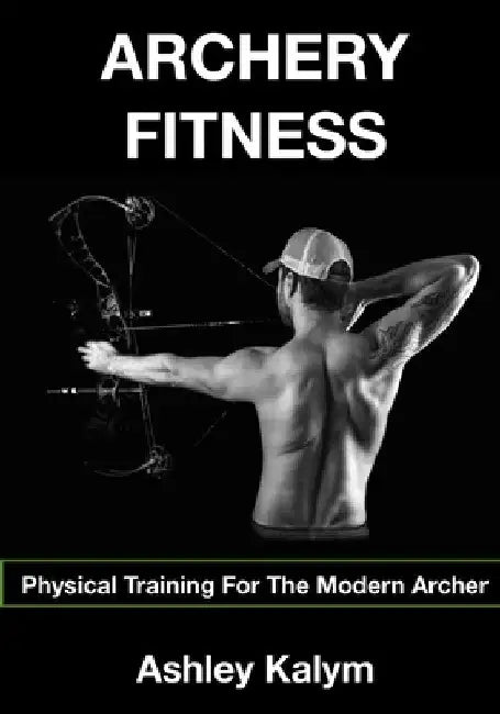 Archery Fitness: Physical Training for The Modern Archer by Chris Frosin