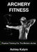 Archery Fitness: Physical Training for The Modern Archer by Chris Frosin