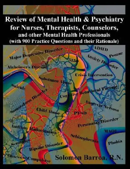 Review of Mental Health and Psychiatry for Nurses, Therapists, Counselors and other Mental Healthcare Professionals: (with 900 Practice Questions and by Solomon Barroa