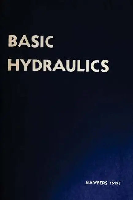 NAVPERS Basic Hydraulics by Bureau of Nav Bureau of Naval Personnel