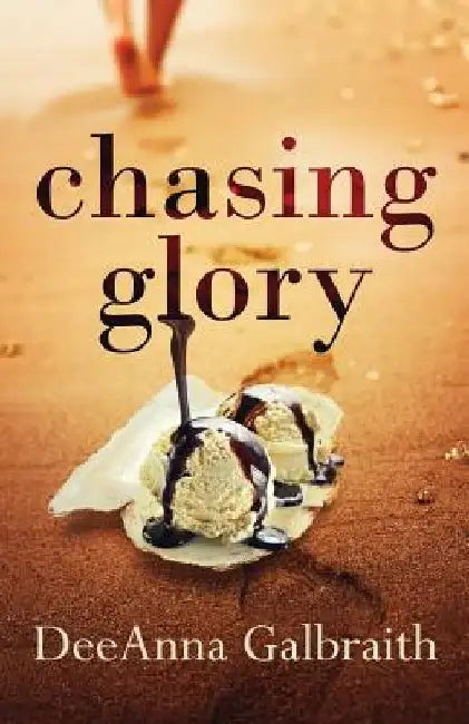Chasing Glory by Deeanna Galbraith